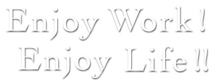 Enjoy Work!!Enjoy Life!!